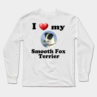 I Love My Smooth Fox Terrier Long Sleeve T-Shirt